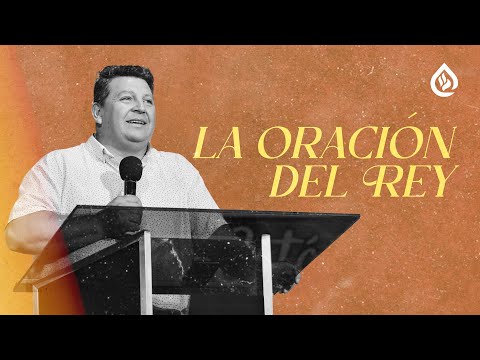 La Oración del Rey | Apóstol Miguel Romero