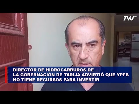 Director de Hidrocarburos de la gobernación de Tarija advirtió que YPFB no tiene recursos