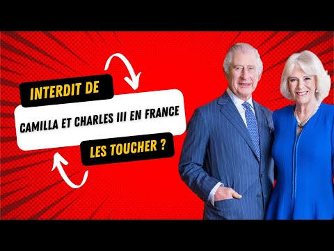 Camilla Parker et Charles III en France : Pourquoi il est interdit de les toucher ?