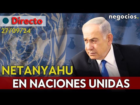 DIRECTO | NETANYAHU HABLA EN LA ONU TRAS LA CRECIENTE TENSIÓN CON LÍBANO