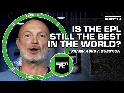 Frank asks a question ?? Is the Premier League STILL the best in the world?  | ESPN FC Extra Time