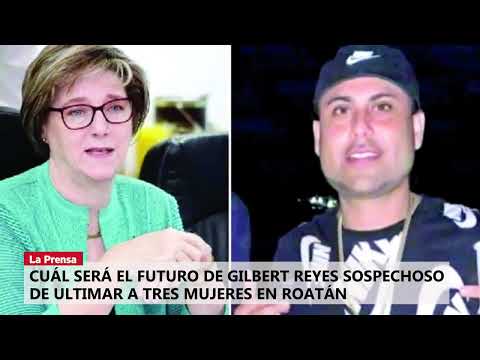 Cuál será el futuro de Gilbert Reyes sospechoso de ultimar a tres mujeres en Roatán