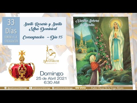 DOMINGO DÍA DEL SEÑOR: SANTO ROSARIO Y SANTA MISA DOMINICAL; 33 DÍAS CAMINO A LA CONSAGRACIÓN