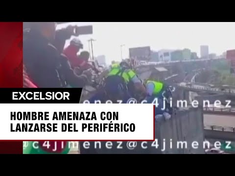 Hombre amenaza con lanzarse del Periférico CDMX