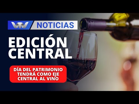 Edición Central 23/04 | Día del Patrimonio tendrá como eje central al vino