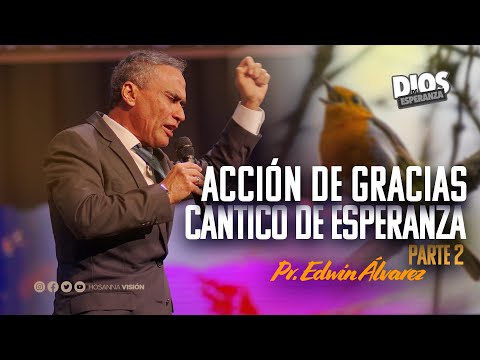ACCIÓN DE GRACIAS - CÁNTICO DE ESPERANZA - PR. EDWIN ALVAREZ