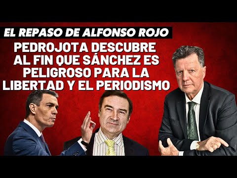 Alfonso Rojo: “Pedrojota descubre al fin que Sánchez es peligroso para la Libertad y el Periodismo”