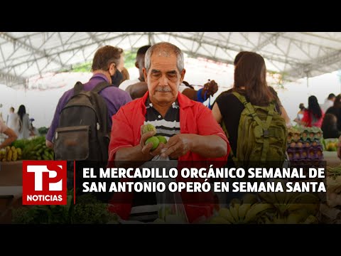 El Mercadillo Orgánico Semanal de San Antonio operó en Semana Santa |29.03.2024| TPNoticias
