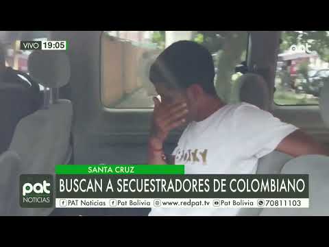 Caso secuestro: FELCC busca a secuestradores del ciudadano colombiano