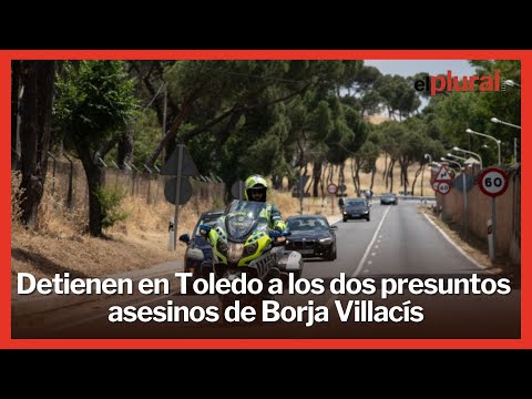 Arrestados los presuntos asesinos de Borja Villacís en Toledo