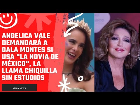 Angelica Vale demandará a Gala Montes si usa La novia de México, la llama chiquilla sin estudios