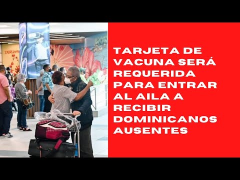 Tarjeta de vacuna será requerida para entrar al AILA a recibir dominicanos ausentes
