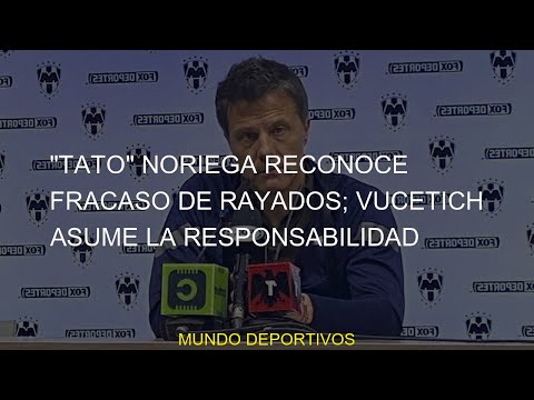 #fracaso #reconoce #Vucetich #Rayados #Noriega #responsabilidad #Tato #asume