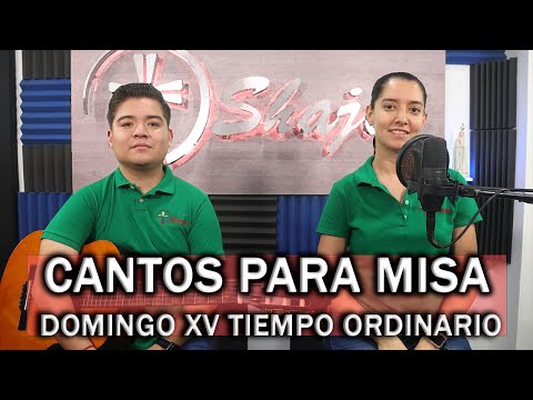 CANTOS PARA MISA  DOMINGO XV DE EL TIEMPO ORIDNARIO  | SHAJAJ Ministerio Católico.