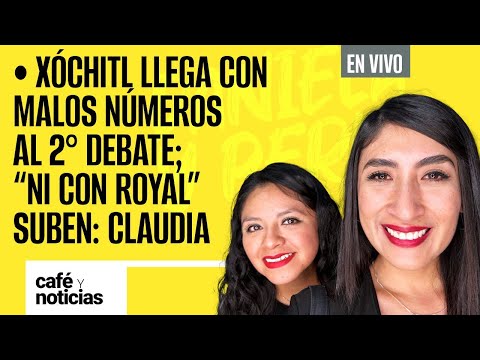 #EnVivo #CaféYNoticias ¬Xóchitl llega con malos números al 2do debate; “ni con royal” suben: Claudia