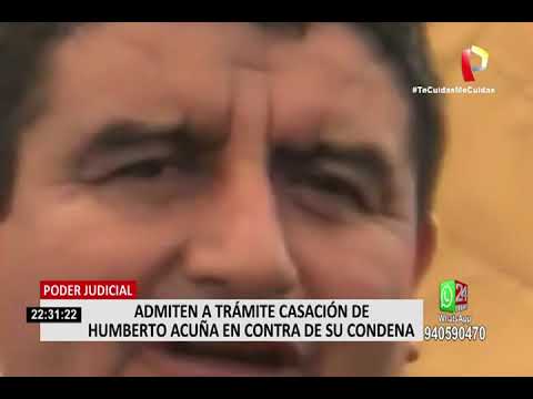 Humberto Acuña: Poder Judicial admite a trámite casación contra condena por cohecho