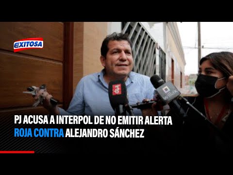 PJ acusa a Interpol de no emitir alerta roja contra Alejandro Sánchez