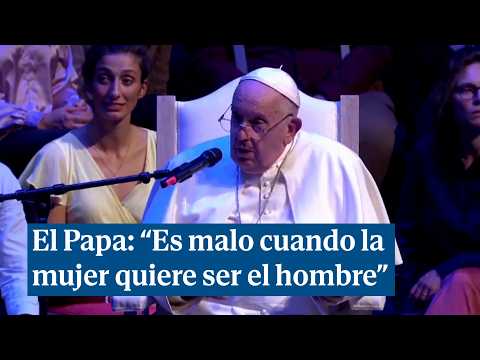 El Papa: Es malo cuando la mujer quiere ser el hombre