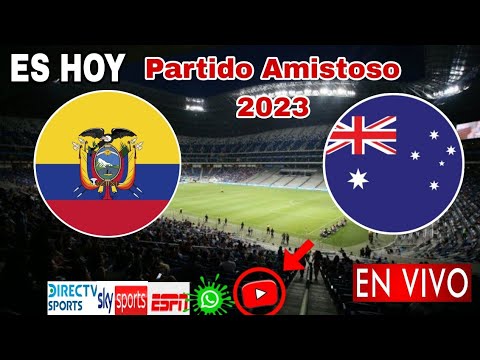 Ecuador vs. Australia en vivo, donde ver, a que hora juega Ecuador vs. Australia Amistoso 2023