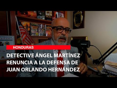 Detective Ángel Martínez renuncia a la defensa de Juan Orlando Hernández