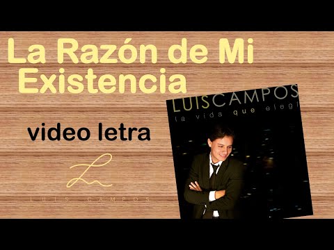 Luis Campos - La Razón de Mi Existencia | Letra (Lyric Video)