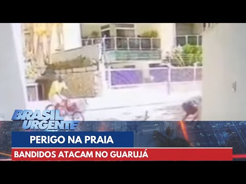 Perigo na Praia: Bandidos atacam no Guarujá | Brasil Urgente