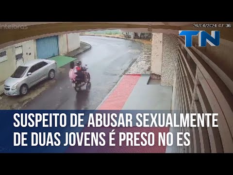 Suspeito de abusar sexualmente de duas jovens é preso no ES