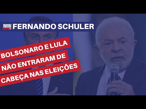 Bolsonaro e Lula não entraram de cabeça nas eleições, diz Schuler