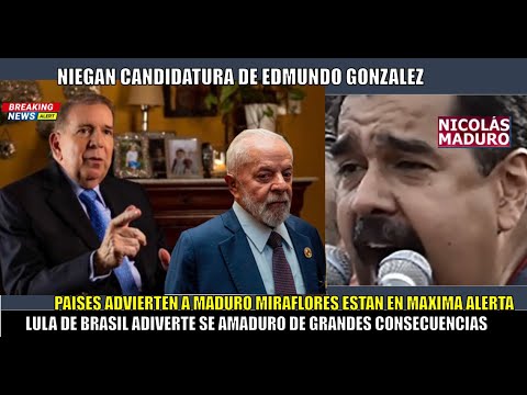 SE PRENDIO! NIEGAN candidatura de Edmundo Gonzalez Lula advierte de GRAVES consecuencias a Maduro