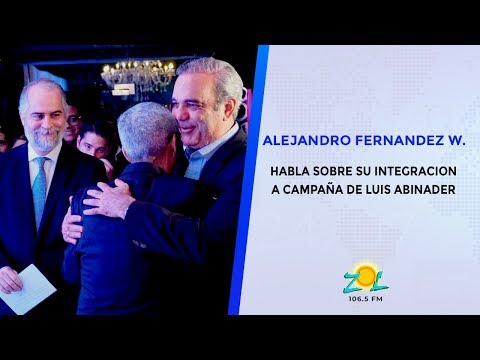 Alejandro Fernandez W.  habla de su integración a la campaña de Luis Abinader