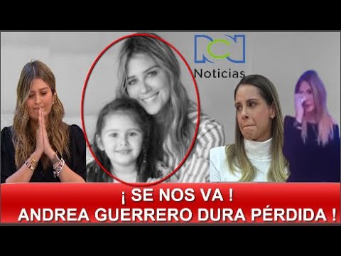 ¡ TRISTE NOTICIA ! ANDREA GUERRERO  SE NOS VA  CONFIRMAN LA NOTICIA HOY ! TRISTE ADIÓS