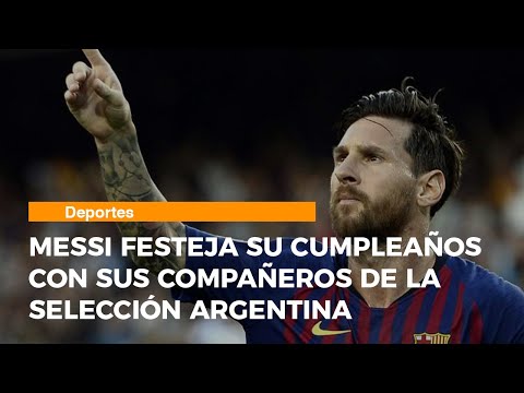 Messi festeja su cumpleaños con sus compañeros de la Selección Argentina