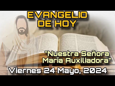 EVANGELIO DE HOY Viernes 24 Mayo, 2024 - San Marcos: 10, 1-12 | NUESTRA SEÑORA MARÍA AUXILIADORA