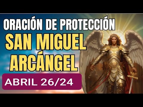 ORACIÓN A SAN MIGUEL ARCÁNGEL HOY VIERNES 26 DE ABRIL DE 2024