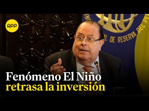 Economía peruana: El Fenómeno El Niño retrasa la inversión en el país según Julio Velarde