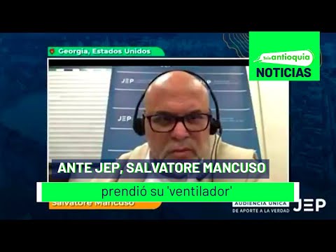 Ante JEP, Salvatore Mancuso prendió su 'ventilador' - Teleantioquia Noticias