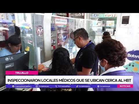 Trujillo: inspeccionaron locales médicos que se ubican cerca al HBT