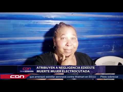 Atribuyen a negligencia EDEESTE fallecida mujer electrocutada
