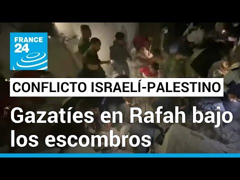 Residentes de Rafah intentan sacar víctimas de ataques israelíes entre los escombros • FRANCE 24