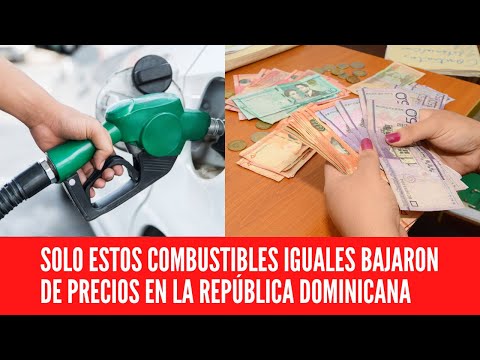 SOLO ESTOS COMBUSTIBLES IGUALES BAJARON DE PRECIOS EN LA REPÚBLICA DOMINICANA