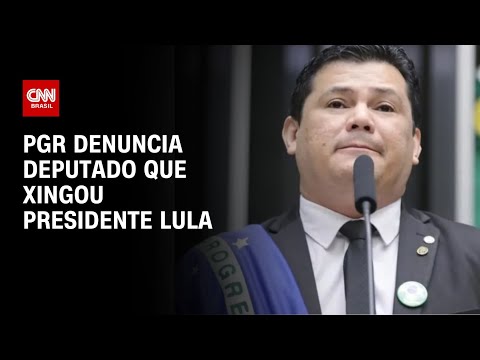 PGR denuncia deputado que xingou presidente Lula | AGORA CNN