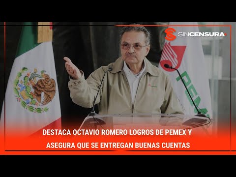 Destaca #OctavioRomero logros de #PEMEX y asegura que se entregan buenas cuentas