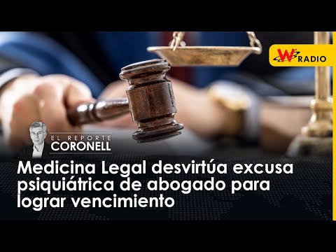 Medicina Legal desvirtúa excusa psiquiátrica de abogado para lograr vencimiento