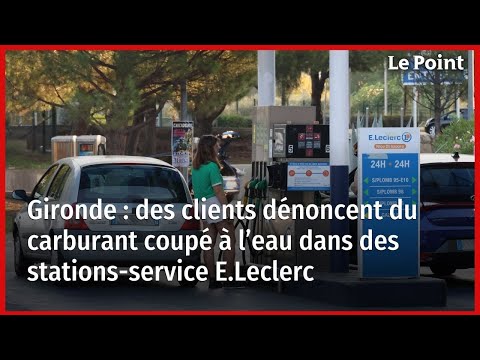 Gironde : des clients dénoncent du carburant coupé à l’eau dans des stations-service E.Leclerc