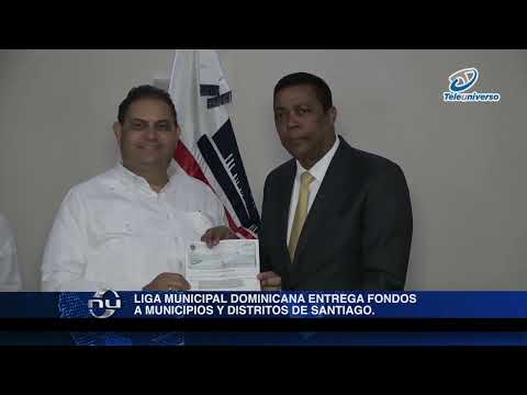 Liga Municipal Dominicana entrega fondos a municipios y distritos de Santiago