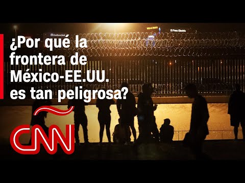 ¿Por qué la frontera de México-EE.UU. es tan peligrosa?