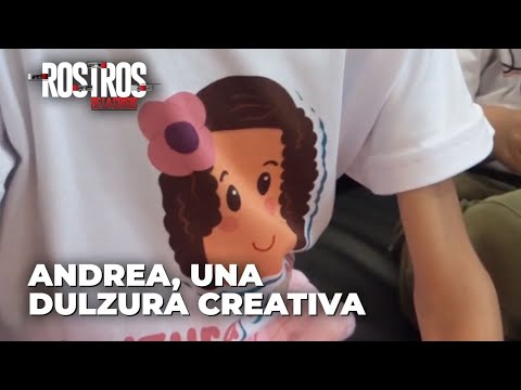 Andrea, una dulzura creativa - Rostros de la Crisis