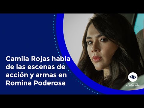 Camila Rojas revela cómo era hacer escenas de acción, manipular armas y montar en moto en Romina