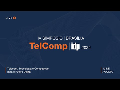 DIA 1 | 4º Simpósio TelComp | IDP - Telecom, Tecnologia e Competição para o Futuro Digital