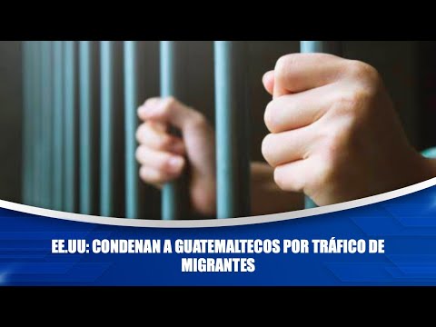 EE.UU: Condenan a guatemaltecos por tráfico de migrantes